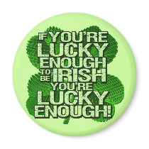 If You're Lucky Enough To Be Irish magnets by Shamrockz If You're Lucky Enough To Be Irish magnets