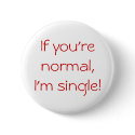 If you're normal, I'm single! buttons