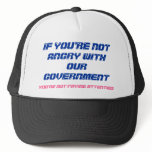 IF YOU'RE NOT ANGRY WITH OUR GOVERNMENT, YOU'RE... MESH HAT