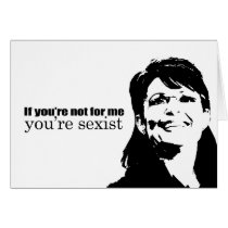 If you're not for me you're sexist cards by AntiPalin If you're not for me you're sexist cards