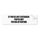 IF YOURE NOT OUTRAGED - YOURE NOT PAYING ATTENTION bumper stickers by Politicaltshirts IF YOURE NOT OUTRAGED - YOURE NOT PAYING ATTENTION bumper stickers