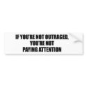 IF YOURE NOT OUTRAGED - YOURE NOT PAYING ATTENTION bumper stickers by Politicaltshirts IF YOURE NOT OUTRAGED - YOURE NOT PAYING ATTENTION bumper stickers