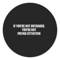IF YOURE NOT OUTRAGED - YOURE NOT PAYING ATTENTION stickers