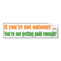 If You're Not Outsourced Bumper Sticker