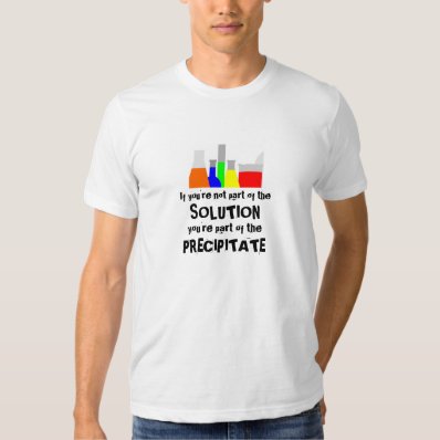 If You&#39;re Not Part of the Solution T-shirt