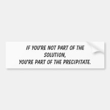If you're not part of the solution,You're part ... Bumper Sticker