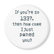 If you're so 1337, then how come I just pwned you? Magnet