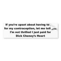 If you're upset about having to pay for Cheney Bumper Stickers