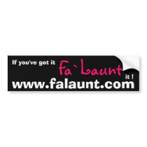 If you've got it, Falaunt it bumper stickers by FALAUNT If you've got it, Falaunt it bumper stickers