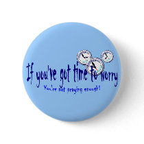 If You've Got Time to Worry Button