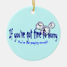 If You've Got Time to Worry... Christmas Ornaments