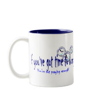 If You've Got Time to Worry mugs