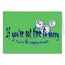 If You've Got Time to Worry Greeting Cards