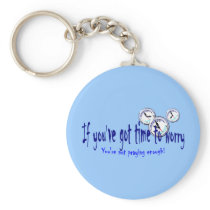 If You've Got Time to Worry Key Chain
