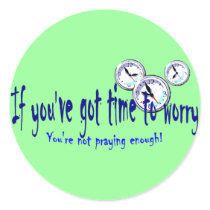 If You've Got Time to Worry Round Stickers