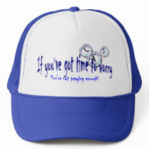 If You've Got Time to Worry Trucker Hats