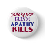 Ignorance blinds, apathy kills pin