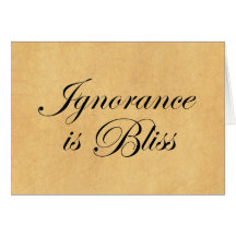 Ignorance is Bliee Card