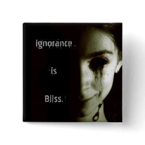 Ignorance is Bliss buttons