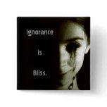 Ignorance is Bliss Pinback Button