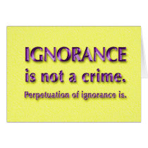 Ignorance is not a crime. cards