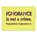 Ignorance is not a crime. cards