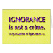 Ignorance is not a crime. cards