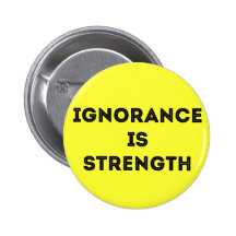Ignorance Is Strength Button Badge