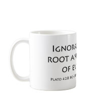 Ignorance is the root and the stem of every evil mugs