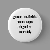 Ignorance Must Be Bliss buttons