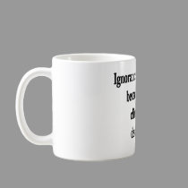 Ignorance Must Be Bliss mugs