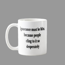Ignorance Must Be Bliss mugs