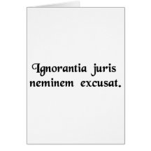 Ignorance of the law excuses no one. greeting card