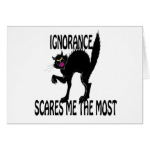 Ignorance Scares Me the Most Card