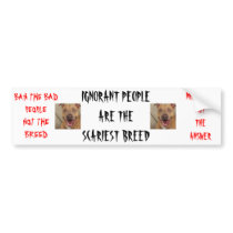 Ignorant People Are The Scariest Breed Bumper Stickers