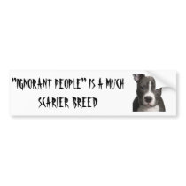 "Ignorant People" Is a much scarier breed Bumper Sticker