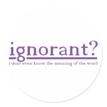 Ignorant stickers