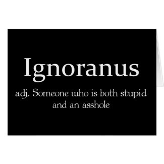 Ignoranus adj someone who is both stupid and an as cards