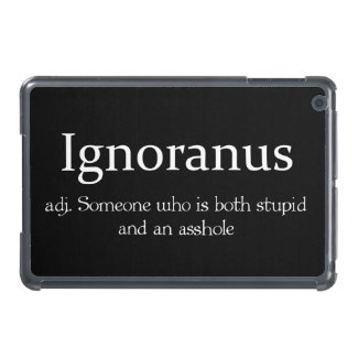 Ignoranus adj someone who is both stupid and an as iPad mini cover
