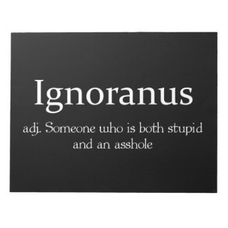 Ignoranus adj someone who is both stupid and an as scratch pad