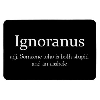 Ignoranus adj someone who is both stupid and an rectangular magnet