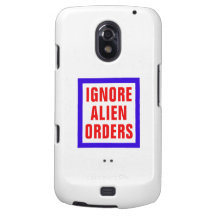 Ignore Alien Orders Galaxy Nexus Cases