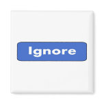 Ignore Refrigerator Magnet
