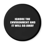 Ignore the environment and it will go away magnets