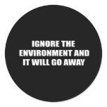 Ignore the environment and it will go away stickers