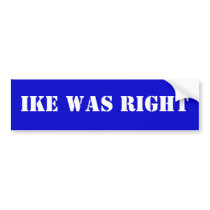 Ike Was Right bumper stickers by Necron99 Ike Was Right bumper stickers