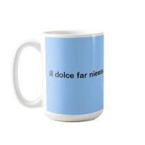 il dolce far niente Mug