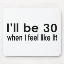 I'll be 30 when I feel like it Usepad