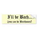 I'll be Bach... bumper sticker bumper stickers