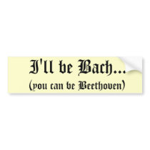 I'll be Bach... bumper sticker bumper stickers by peachytees I'll be Bach... bumper sticker bumper stickers